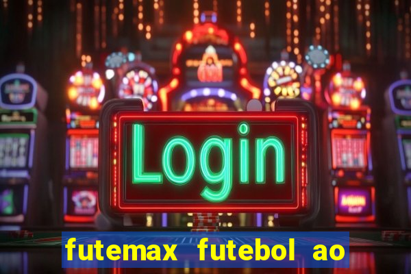 futemax futebol ao vivo atualizado